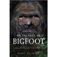 On the Trail of Bigfoot by Dupler, Mike, 9781632651723