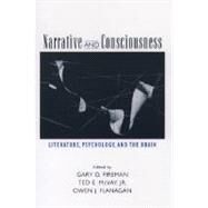 Narrative and Consciousness Literature, Psychology and the Brain by Fireman, Gary D.; McVay, Ted E.; Flanagan, Owen J., 9780195161724
