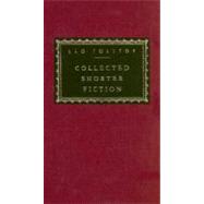 Collected Shorter Fiction, Volume I by Tolstoy, Leo; Maude, Alymer; Maude, Louise; Cooper, Nigel; Bayley, John, 9780375411724