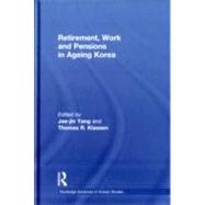 Retirement, Work and Pensions in Ageing Korea by Yang; Jae-jin, 9780415551724