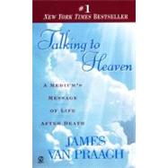 Talking to Heaven : A Medium's Message of Life after Death by Van Praagh, James, 9780451191724