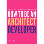 How to Be an Architect Developer by Amanda Baillieu; Gus Zogolovitch, 9781003821724