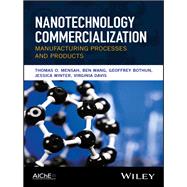 Nanotechnology Commercialization Manufacturing Processes and Products by Mensah, Thomas O.; Wang, Ben; Bothun, Geoffrey; Winter, Jessica; Davis, Virginia, 9781119371724