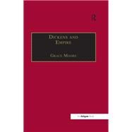 Dickens and Empire: Discourses of Class, Race and Colonialism in the Works of Charles Dickens by Moore,Grace, 9781138251724