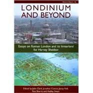 Londinium and Beyond : Essays on Roman London and Its Hinterland for Harvey Sheldon by Clark, John; Cotton, Jonathan; Hall, Jenny; Sherris, Roz, 9781902771724