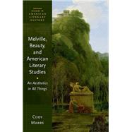 Melville, Beauty, and American Literary Studies An Aesthetics in All Things by Marrs, Cody, 9780192871725