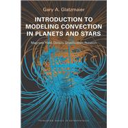 Introduction to Modeling Convection in Planets and Stars by Glatzmaier, Gary A., 9780691141725