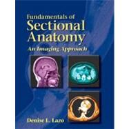 Fundamentals of Sectional Anatomy : An Imaging Approach by Lazo, Denise L., 9780766861725