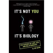 It's Not You, It's Biology. by Joe Quirk, 9780786731725