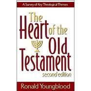 Heart of the Old Testament : A Survey of Key Theological Themes by Youngblood, Ronald, 9780801021725