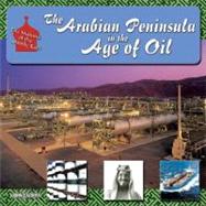 The Arabian Peninsula in the Age of Oil by Calvert, John, 9781422201725
