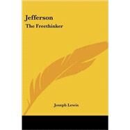 Jefferson: The Freethinker by Lewis, Joseph, 9781428621725