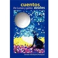Cuentos De Lunas y Gatos Azules by Rodriguez, Salvador Mandujano, 9781617641725