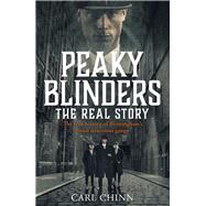 Peaky Blinders: The Real Story The real story behind the next generation of British gangsters by Chinn, Carl, 9781789461725