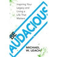 Be Audacious by Leach, Michael W., 9781941821725