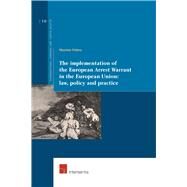 The Implementation of the European Arrest Warrant in the European Union: law, policy and practice by Fichera, Massimo, 9789400001725