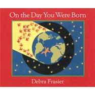 On the Day You Were Born by Frasier, Debra, 9780152021726