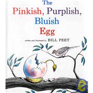 The Pinkish, Purplish, Bluish Egg by Peet, Bill, 9780395361726