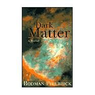 Dark Matter : A Novel by Philbrick, W. R., 9780738821726