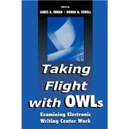 Taking Flight With OWLs: Examining Electronic Writing Center Work by Inman; James A., 9780805831726