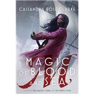 Magic of Blood and Sea The Assassin's Curse; The Pirate's Wish by Clarke, Cassandra Rose, 9781481461726