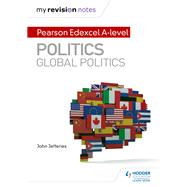 My Revision Notes: Pearson Edexcel A-level Politics: Global Politics by John Jefferies, 9781510471726