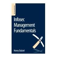 Infosec Management Fundamentals by Dalziel, Max; Dalziel, Henry, 9780128041727