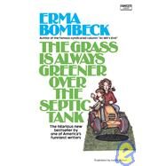 The Grass Is Always Greener over the Septic Tank by BOMBECK, ERMA, 9780345471727