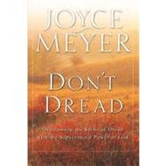 Don't Dread Overcoming the Spirit of Dread with the Supernatural Power of God by Meyer, Joyce, 9780446691727