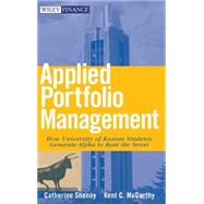 Applied Portfolio Management How University of Kansas Students Generate Alpha to Beat the Street by Shenoy, Catherine; McCarthy, Kent, 9780470041727