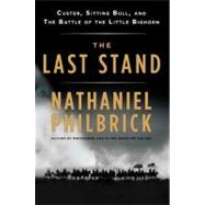 The Last Stand Custer, Sitting Bull, and the Battle of the Little Bighorn by Philbrick, Nathaniel, 9780670021727