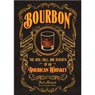 Bourbon The Rise, Fall, and Rebirth of an American Whiskey by Minnick, Fred; Brock, Sean, 9780760351727