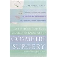 Everything You Ever Wanted to Know About Cosmetic Surgery but Couldn't Afford to Ask A Complete Look at the Latest Techniques and Why They Are Safer and Less Expensive, by One of Today's Most Prominent Cosmetic Surgeons by GAYNOR, ALAN, 9780767901727