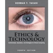 Ethics and Technology : Controversies, Questions, and Strategies for Ethical Computing by Tavani, Herman T., 9781118281727