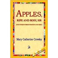Apples, Ripe and Rosy, Sir, by Crowley, Mary Catherine, 9781421811727