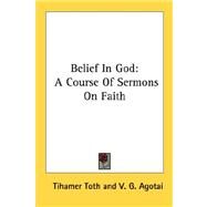 Belief in God : A Course of Sermons on Faith by Toth, Tihamer, 9781432561727