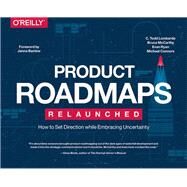 Product Roadmaps Relaunched by Lombardo, C. Todd; Mccarthy, Bruce; Ryan, Evan; Connors, Michael, 9781491971727