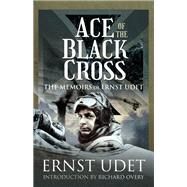 Ace of the Black Cross by Udet, Ernst; Overy, Richard, 9781526781727