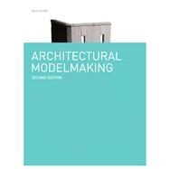 Architectural Modelmaking Second Edition by Nick Dunn, 9781780671727