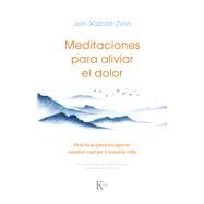 Meditaciones para aliviar el dolor Prcticas para recuperar nuestro cuerpo y nuestra vida by Kabat-Zinn, Jon, 9788411211727