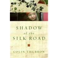 Shadow of the Silk Road by Thubron, Colin, 9780061231728