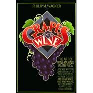 Grapes into Wine The Art of Wine Making in America by WAGNER, PHILIP M., 9780394731728