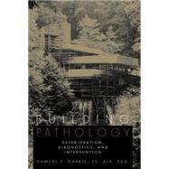 Building Pathology Deterioration, Diagnostics, and Intervention by Harris, Samuel Y., 9780471331728