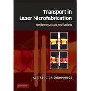 Transport in Laser Microfabrication: Fundamentals and Applications by Costas P. Grigoropoulos, 9780521821728