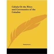 Cabala or the Rites & Ceremonies of the Cabalist 1896 by Kessinger Publishing, 9780766141728