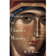 Women in the Church's Ministry : A Test Case for Biblical Interpretation by France, R. T., 9780802841728
