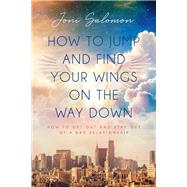 How to Jump and Find Your Wings on the Way Down How to get out and stay out of a bad relationship by Salomon, Joni, 9781098311728