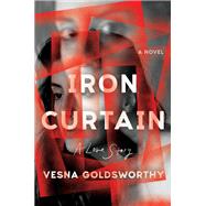Iron Curtain A Love Story by Goldsworthy, Vesna, 9781324021728