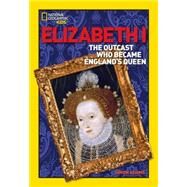World History Biographies: Elizabeth I The Outcast Who Became England's Queen by ADAMS, SIMON, 9781426301728