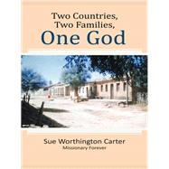 Two Countries, Two Families, One God by Carter, Sue Worthington, 9781490801728